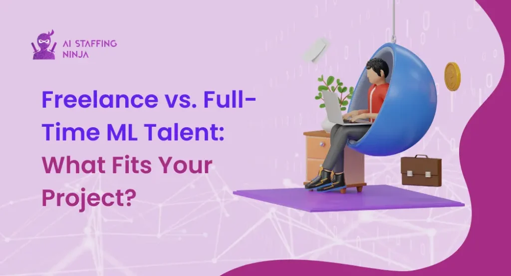 Freelance vs. Full-Time ML Talent What Fits Your Project